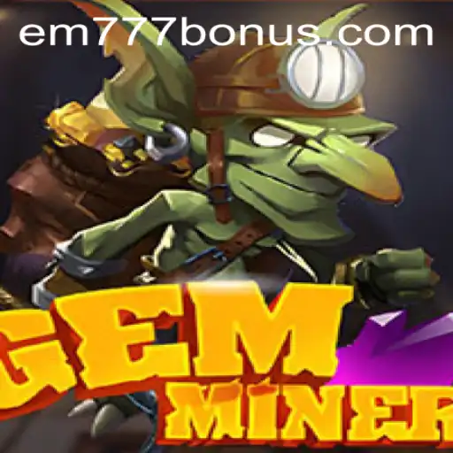 Unveiling the Thrilling World of GemMiner: A Deep Dive into EM777