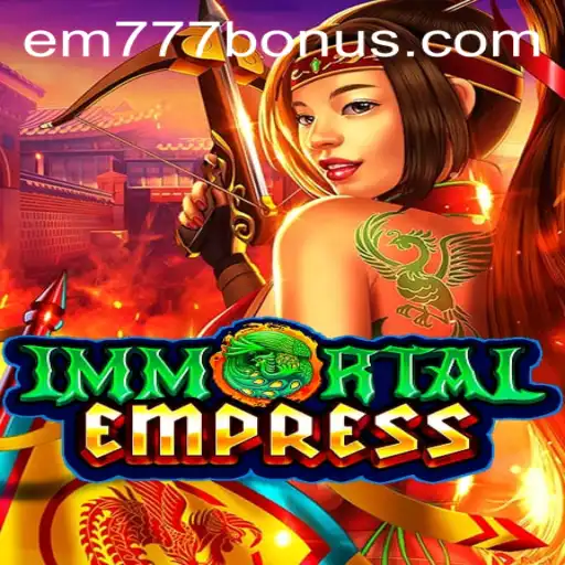 ImmortalEmpress: An Epic Gaming Experience with EM777